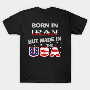 Born in Iran but Made In the USA Iranian American Persian Farsi T-Shirt